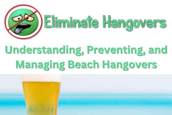 Understanding Preventing and Managing Beach Hangovers